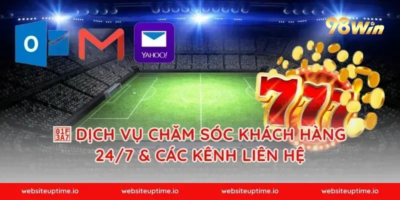 🎧 DỊCH VỤ CHĂM SÓC KHÁCH HÀNG 24/7 & CÁC KÊNH LIÊN HỆ