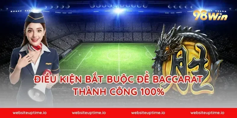 Điều kiện bắt buộc để baccarat thành công 100%