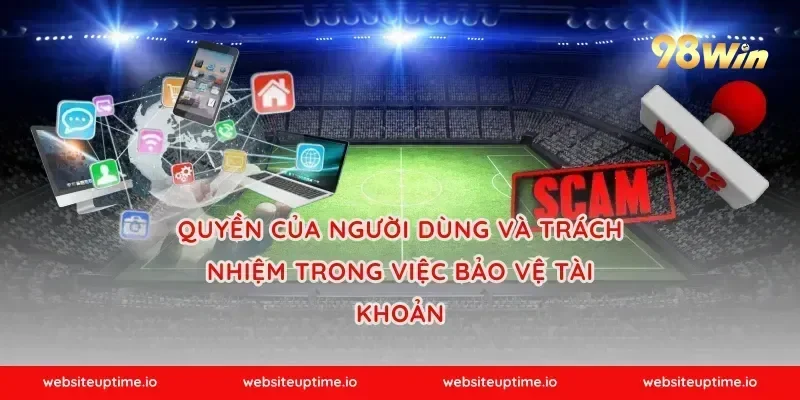 Quyền của người dùng và trách nhiệm trong việc bảo vệ tài khoản