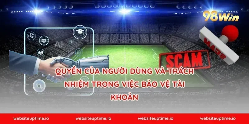Quyền của người dùng và trách nhiệm trong việc bảo vệ tài khoản