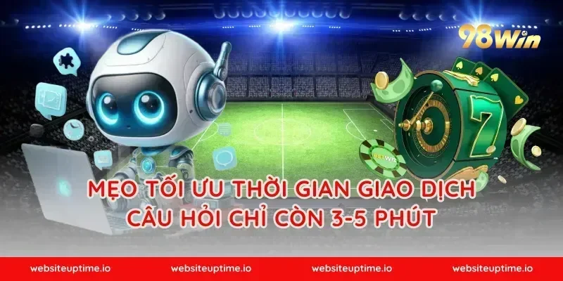 Mẹo tối ưu thời gian giao dịch câu hỏi chỉ còn 3-5 phút