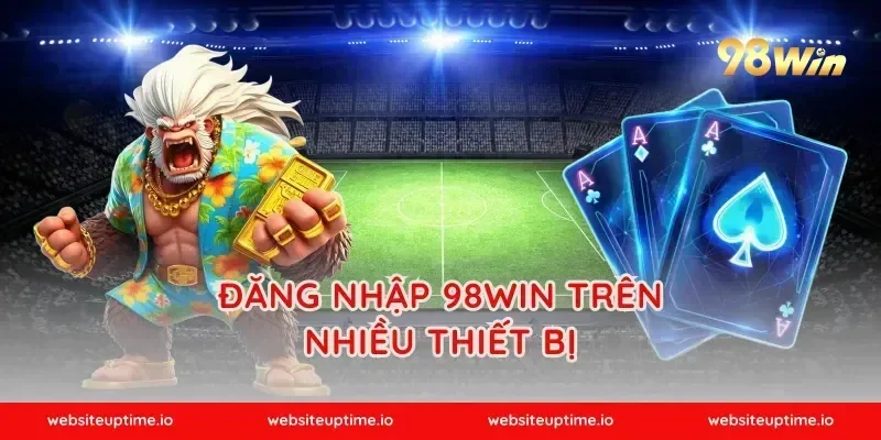 Đăng nhập 98WIN Trên Nhiều Thiết Bị