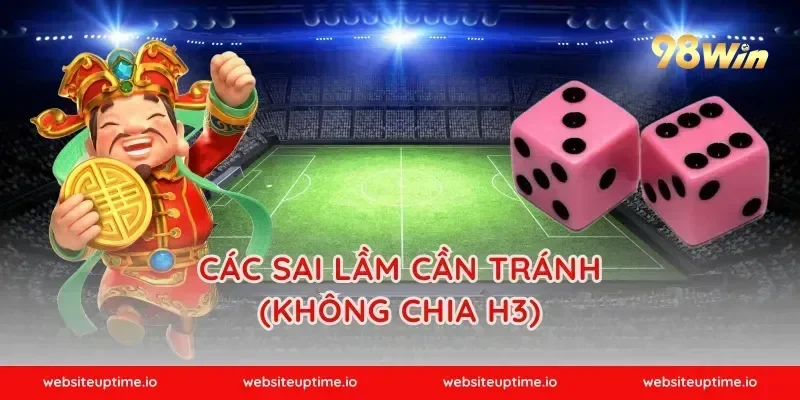 Các sai lầm cần tránh (Không chia H3)