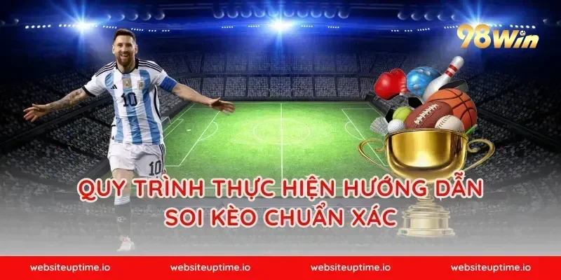 Quy trình thực hiện hướng dẫn soi kèo chuẩn xác