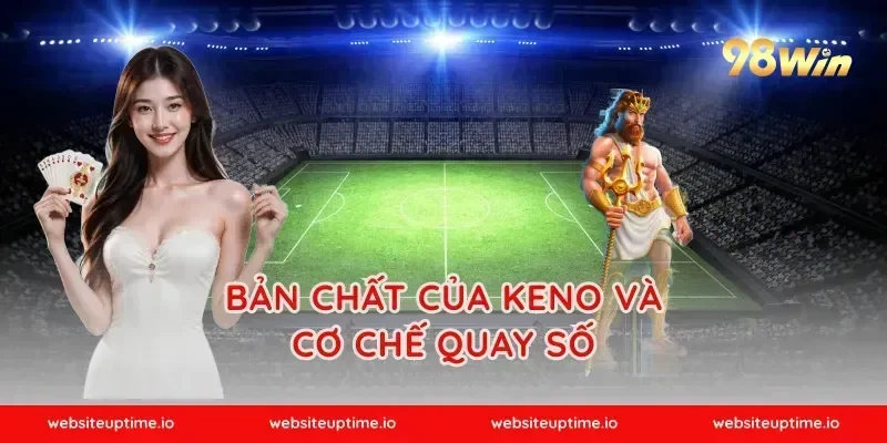 Bản chất của keno và cơ chế quay số