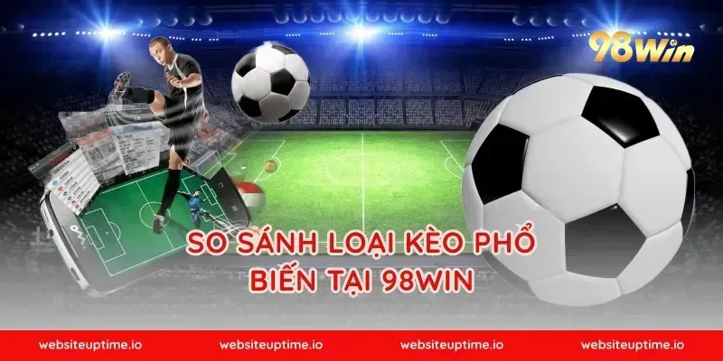 So Sánh Loại Kèo Phổ Biến Tại 98WIN