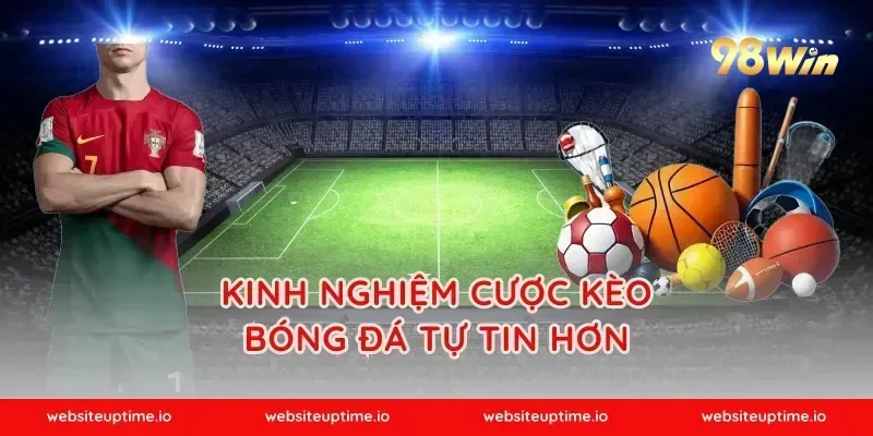 Kinh Nghiệm Cược Kèo Bóng Đá Tự Tin Hơn
