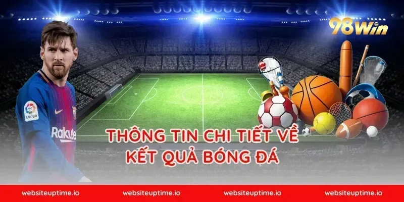 Thông Tin Chi Tiết Về Kết Quả Bóng Đá