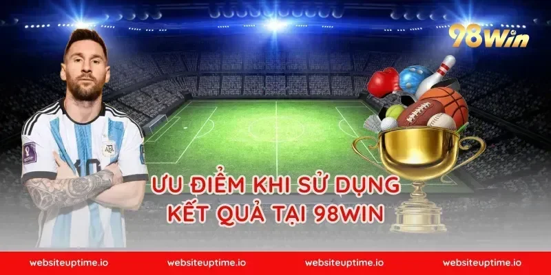 Ưu Điểm Khi Sử Dụng Kết Quả Tại 98WIN