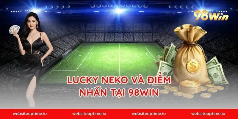 Lucky Neko Và Điểm Nhấn Tại 98WIN