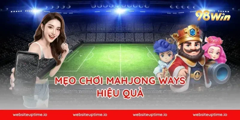 Mẹo Chơi Mahjong Ways Hiệu Quả