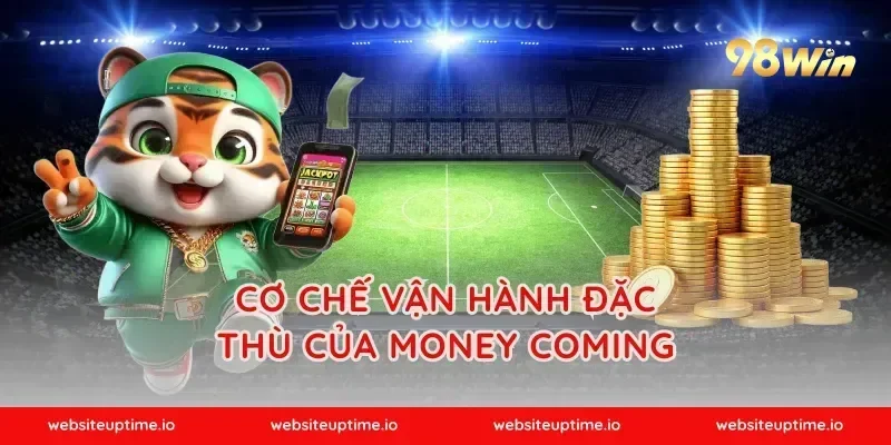 Cơ chế vận hành đặc thù của money coming