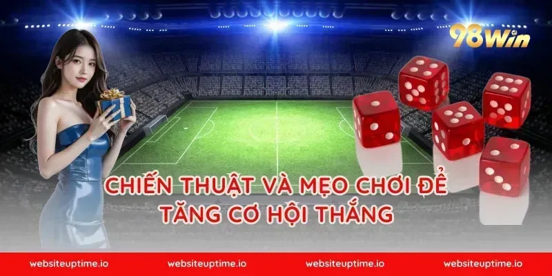 Chiến thuật và mẹo chơi để tăng cơ hội thắng