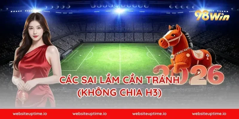 Các sai lầm cần tránh (Không chia H3)
