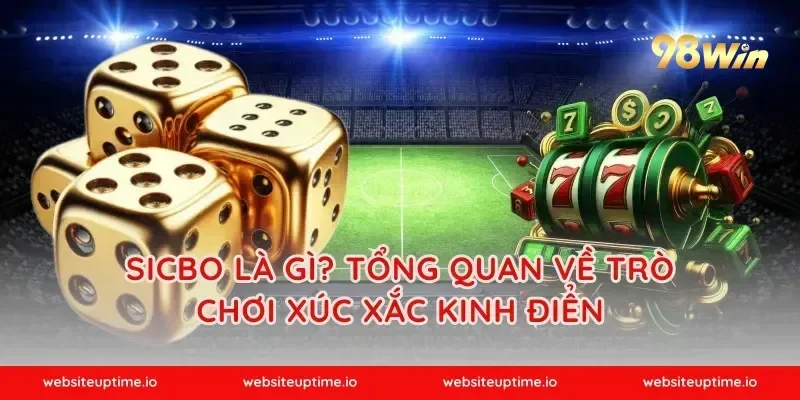 Sicbo là gì? Tổng quan về trò chơi xúc xắc kinh điển