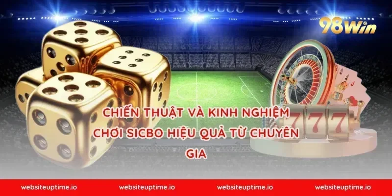 Chiến thuật và kinh nghiệm chơi Sicbo hiệu quả từ chuyên gia