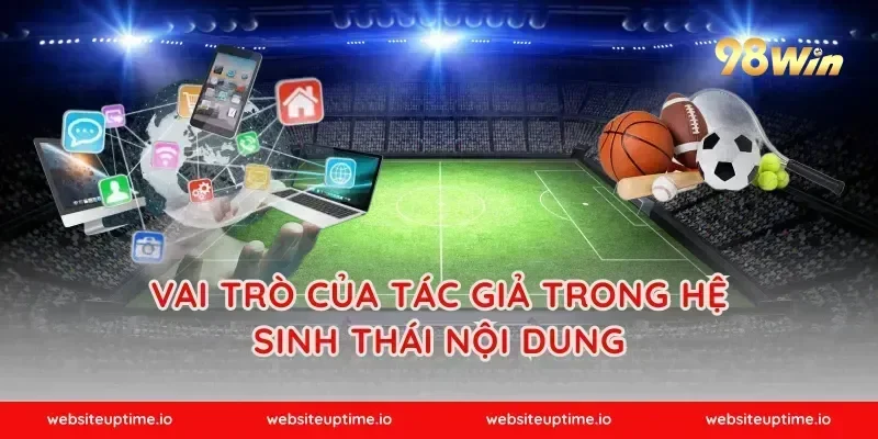 Vai trò của tác giả trong hệ sinh thái nội dung