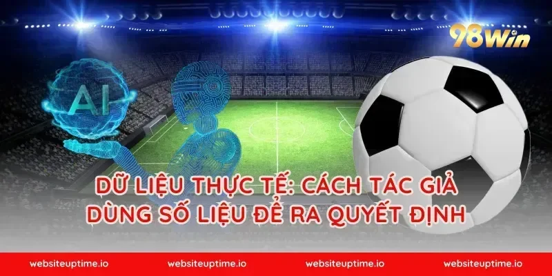 Dữ liệu thực tế: cách tác giả dùng số liệu để ra quyết định