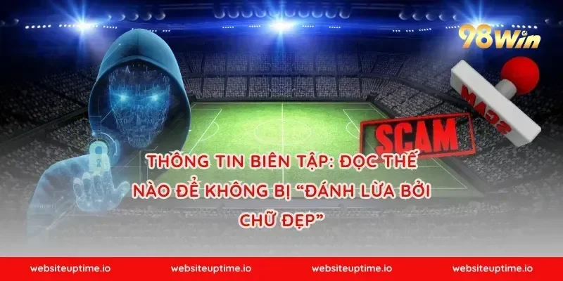 Thông tin biên tập: đọc thế nào để không bị “đánh lừa bởi chữ đẹp”