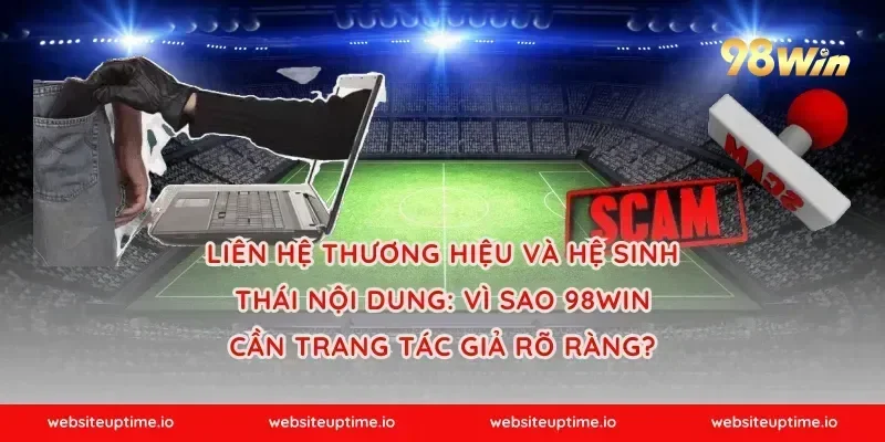 Liên hệ thương hiệu và hệ sinh thái nội dung: vì sao 98win cần trang tác giả rõ ràng?