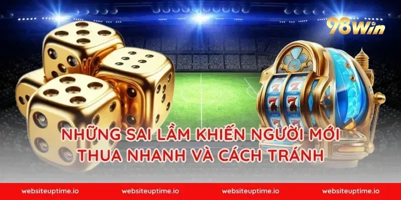 Những sai lầm khiến người mới thua nhanh và cách tránh
