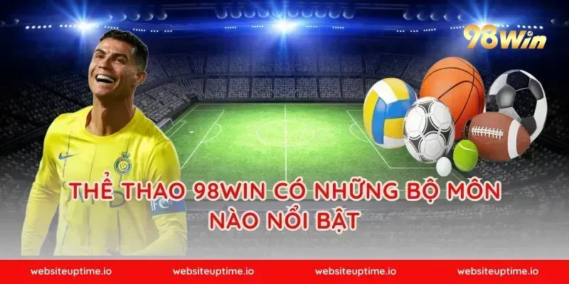 Thể Thao 98WIN Có Những Bộ Môn Nào Nổi Bật