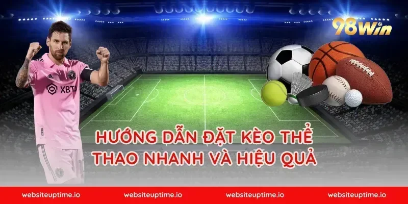 Hướng Dẫn Đặt Kèo Thể Thao Nhanh Và Hiệu Quả