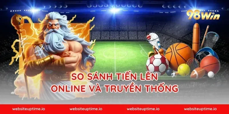 So Sánh Tiến Lên Online Và Truyền Thống
