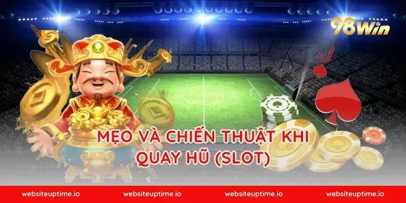 Mẹo và chiến thuật khi quay hũ (slot)