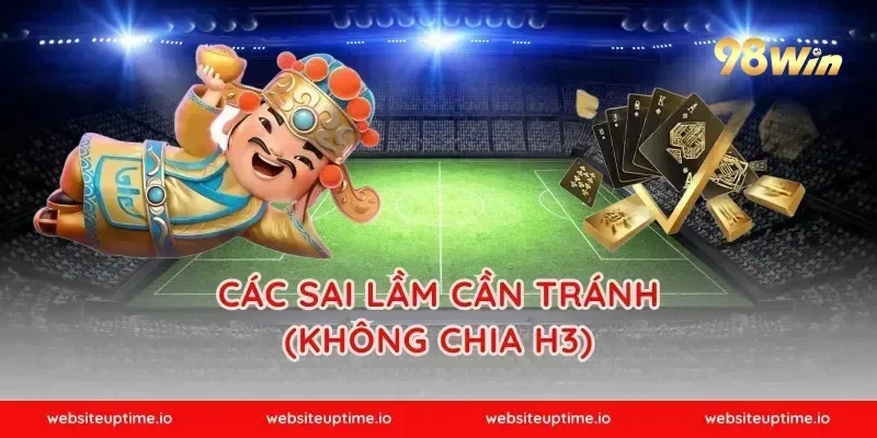 Các sai lầm cần tránh (Không chia H3)