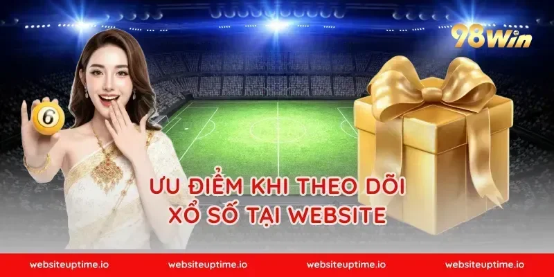 Ưu Điểm Khi Theo Dõi xổ số Tại Website