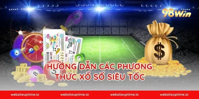 Hướng dẫn các phương thức xổ số siêu tốc