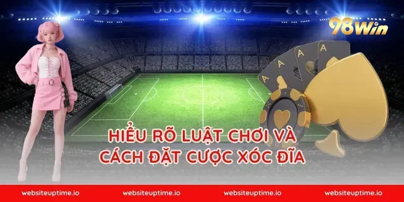 Hiểu rõ luật chơi và cách đặt cược xóc đĩa